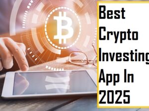 Best Crypto Investing App In 2025