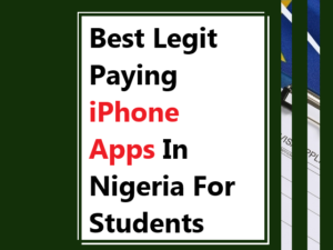 Best Legit Paying iPhone Apps In Nigeria For Students