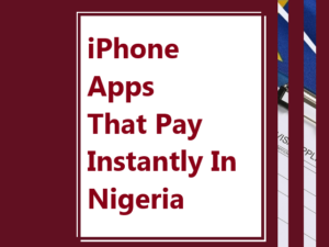 iPhone Apps That Pay Instantly In Nigeria