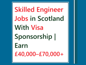 skilled engineer jobs in Scotland with visa sponsorship